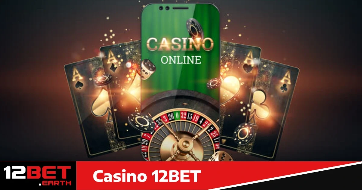 Hướng dẫn tham gia Casino 12bet