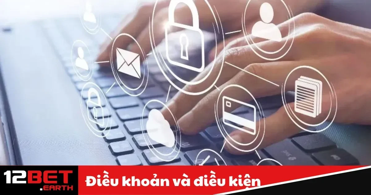 Điều Khoản Và Điều Kiện 12BET - Cam Kết Quyền Lợi 1 Điều khoản và điều kiện tại 12BET: Những điều cần biết trước khi tham gia