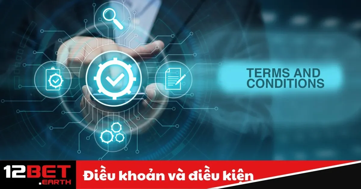 Điều Khoản Và Điều Kiện 12BET - Cam Kết Quyền Lợi 2 Các quy định về tài khoản và bảo mật thông tin tại 12BET