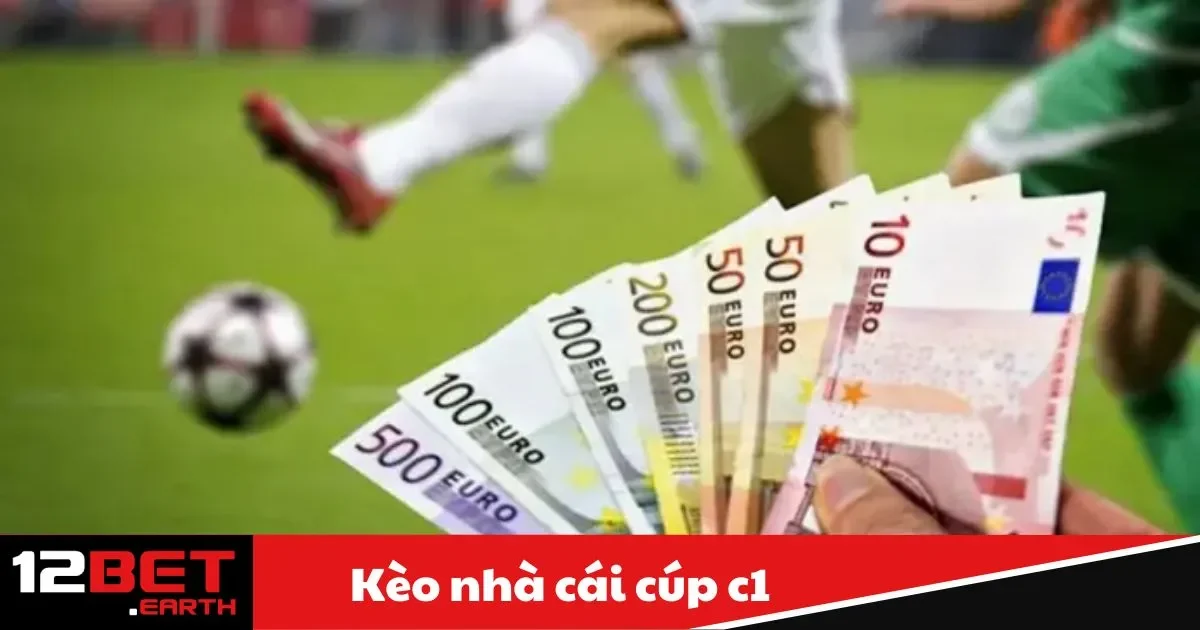 Kèo Nhà Cái Cúp C1 – Cách Đặt Cược Champions League