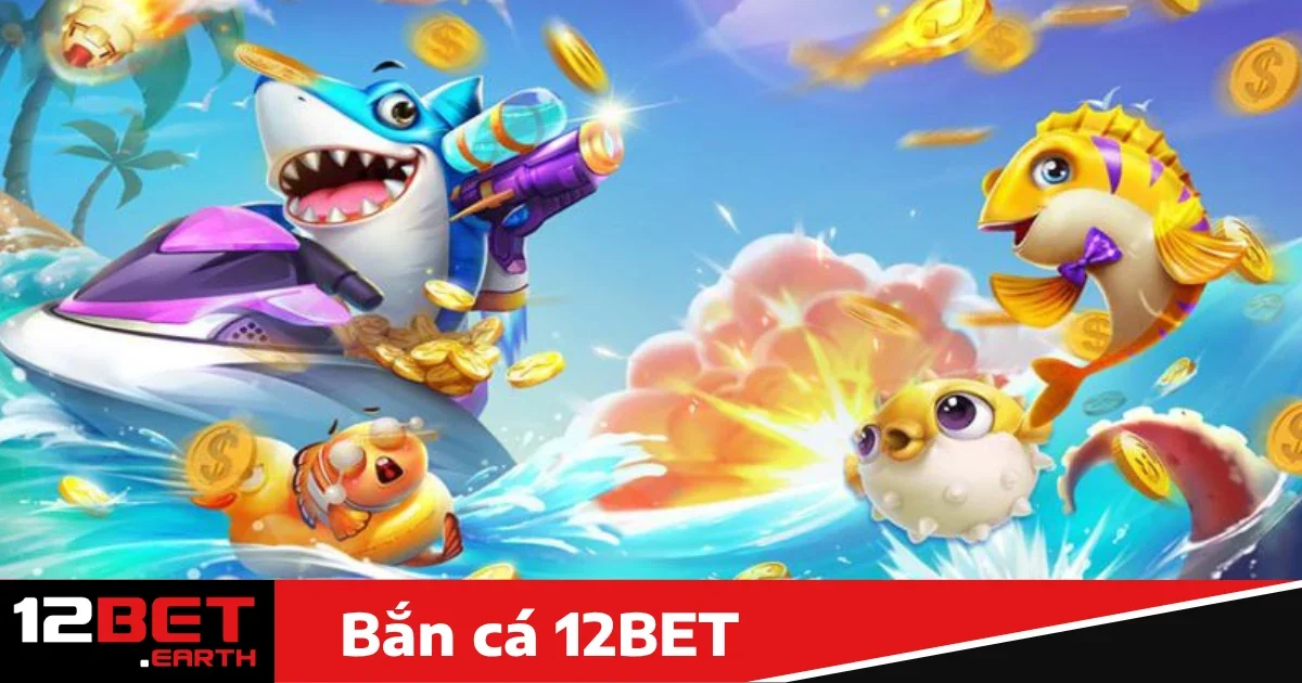 Các tính năng độc đáo khi chơi bắn cá 12BET