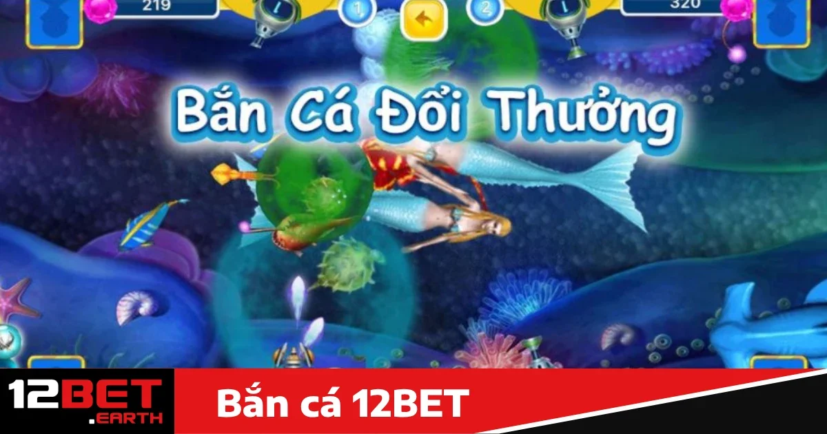 Khuyến mãi đặc biệt khi chơi bắn cá 12BET