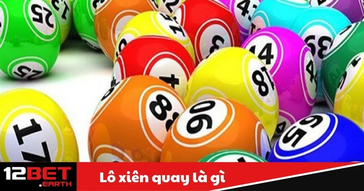Lô Xiên Quay Là Gì? Hướng Dẫn Cách Chơi Tại Nhà Cái 12Bet 2 Định Nghĩa Lô Xiên Quay: Cách Hiểu Nhanh