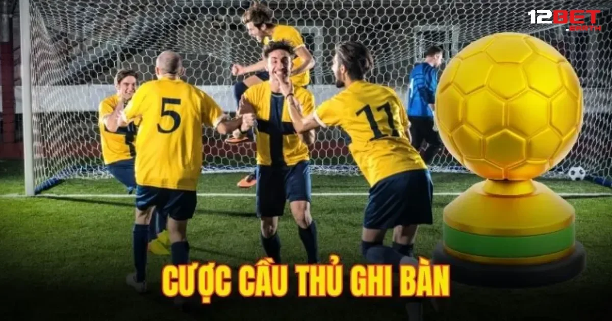 Hướng Dẫn Đặt Kèo Cầu Thủ Ghi Bàn Tại Nhà Cái 12bet 3 Cược cầu thủ ghi bàn bất kì cũng được nhiều người chơi lựa chọn