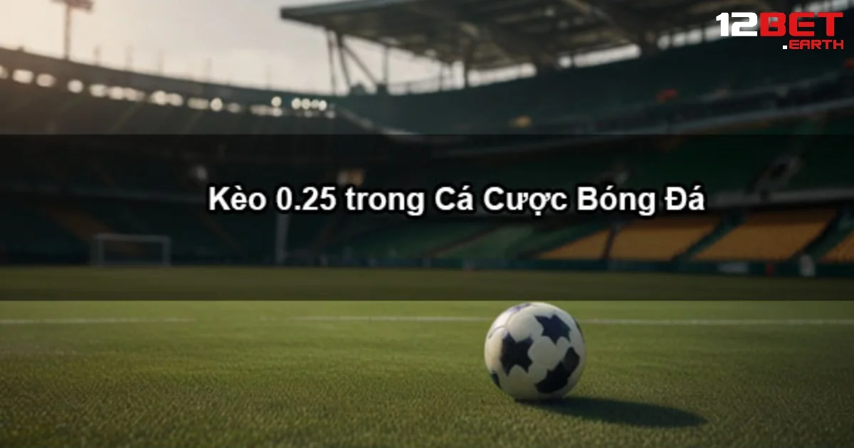 Kèo Chấp 0.25 Là Gì? Cách Đặt Kèo 1/4 Dễ Hiểu Tại 12BET 3 Những lí do người chơi nên chọn chơi kèo chấp 0.25