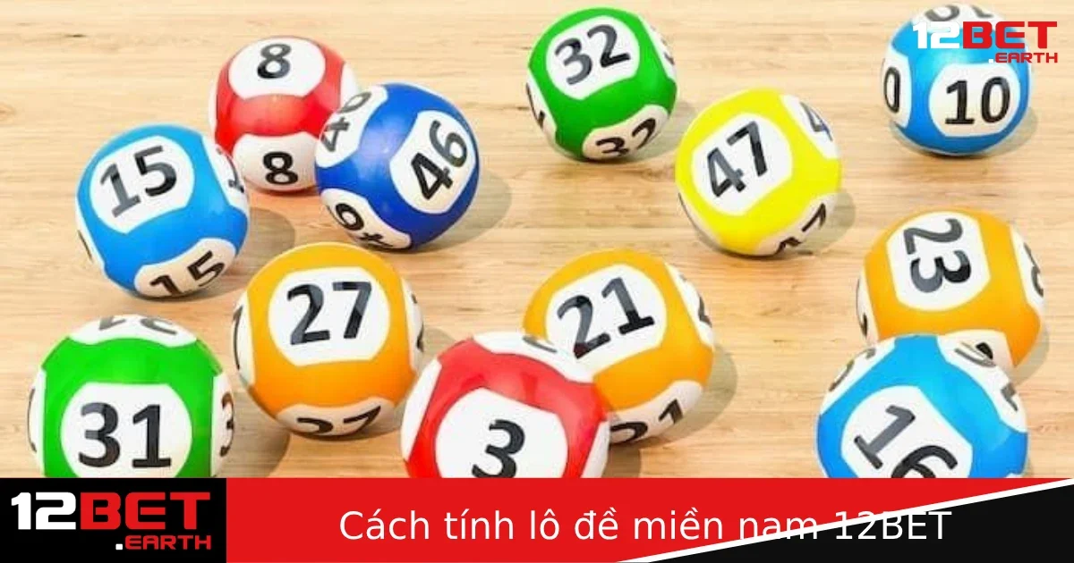 Hướng Dẫn Cách Tính Lô Đề Miền Nam Tại 12BET Cực Đơn Giản