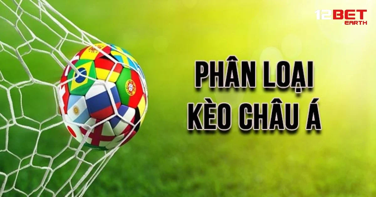 Kèo Châu Á Tại 12BET – Phổ Biến Nhất Trong Cá Cược Và Cách Chơi Hiệu Quả 3 Mẹo chọn kèo an toàn hơn khi cá cược tại nhà cái 12BET